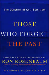 Those Who Forget the Past: The Question of Anti-Semitism 